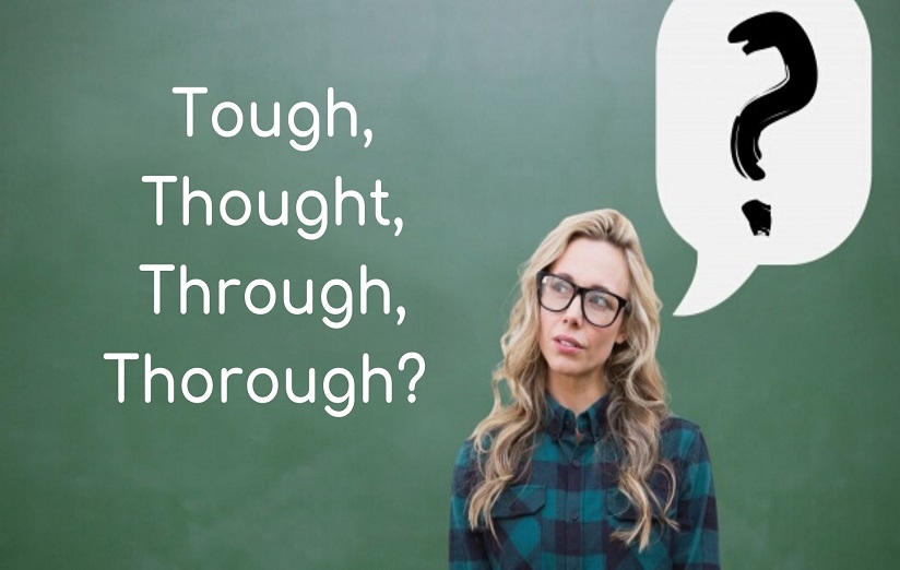 Tough, Thought, Through, Thorough_